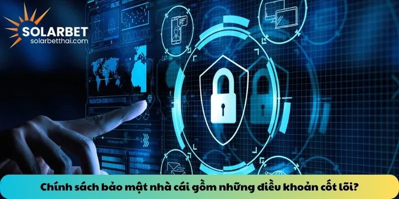 Chính sách bảo mật nhà cái gồm những điều khoản cốt lõi